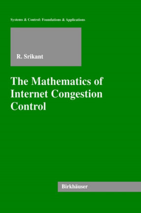 The Mathematics of Internet Congestion Control Systems  Control Foundations  Applications