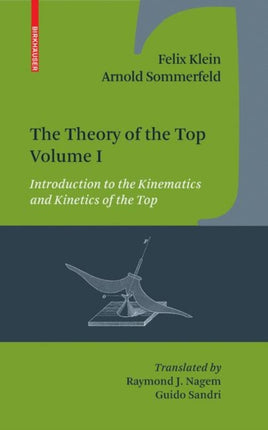The Theory of the Top Introduction to the Kinematics and Kinetics of the Top v 1