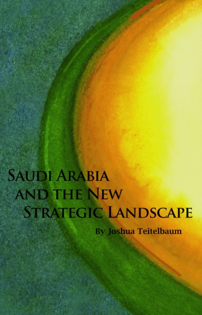 Saudi Arabia and the New Strategic Landscape