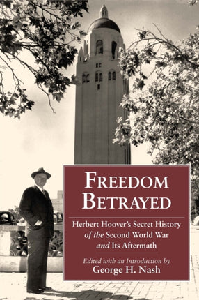 Freedom Betrayed: Herbert Hoover's Secret History of the Second World War and Its Aftermath