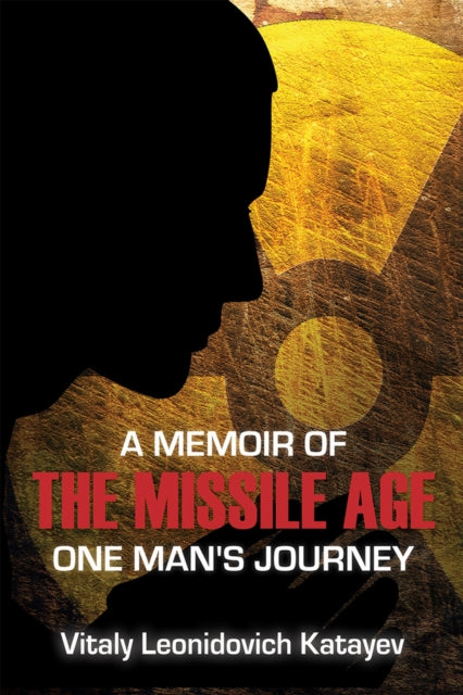 A Memoir of the Missile Age: One Man's Journey