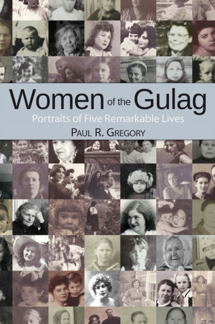 Women of the Gulag: Portraits of Five Remarkable Lives