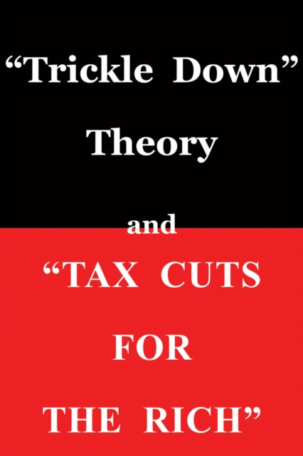 Trickle Down" Theory and "Tax Cuts for the Rich