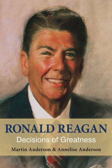 Ronald Reagan: Decisions of Greatness