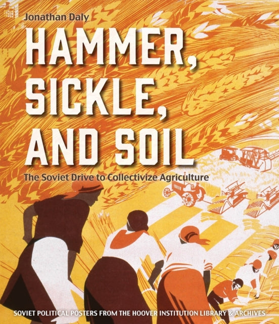 Hammer, Sickle, and Soil: The Soviet Drive to Collectivize Agriculture