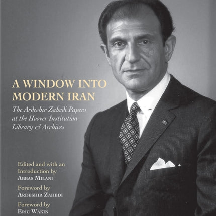 A Window into Modern Iran: The Ardeshir Zahedi Papers at the Hoover Institution Library & Archives - A Selection