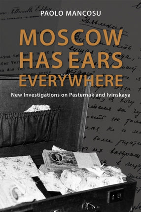 Moscow has Ears Everywhere: New Investigations on Pasternak and Ivinskaya