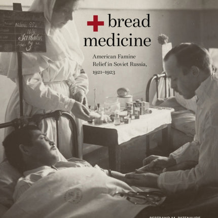 Bread + Medicine: American Famine Relief in Soviet Russia, 1921–1923