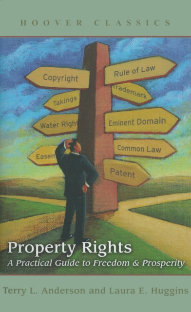 Property Rights A Practical Guide to Freedom and Prosperity Hoover Classics