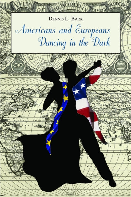 Americans and Europeans-Dancing in the Dark: On Our Differences and Affinities, Our Interests, and Our Habits of Life