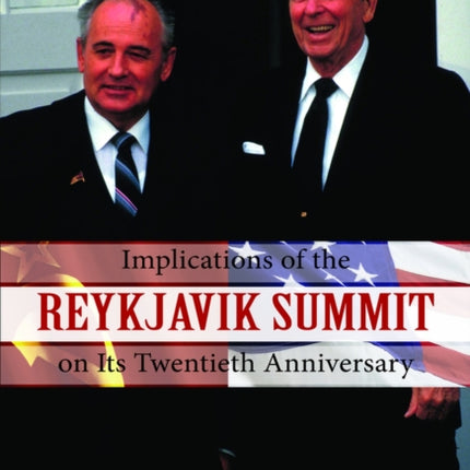 Implications of the Reykjavik Summit on Its Twentieth Anniversary: Conference Report