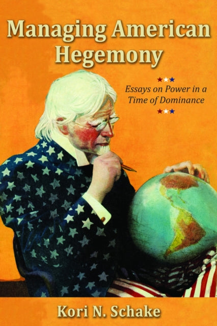 Managing American Hegemony: Essays on Power in a Time of Dominance