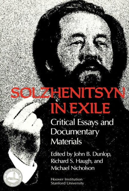 Solzhenitsyn in Exile: Critical Essays and Documentary Materials