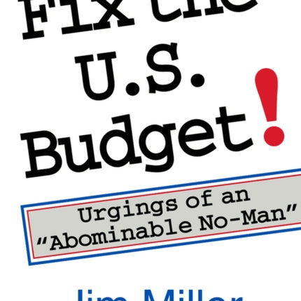 Fix the U.S. Budget!: Urgings of an "Abominable No-Man