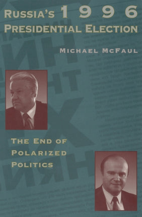 Russias 1996 Presidential Election Hoover Institution Press Publication Paperback The End of Polarized Politics