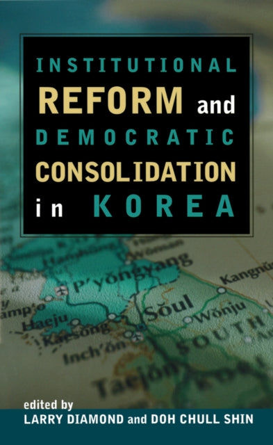 Institutional Reform and Democratic Consolidation in Korea