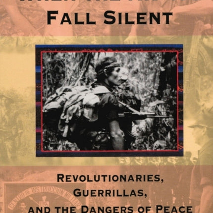 When the AK-47s Fall Silent: Revolutionaries, Guerrillas, and the Dangers of Peace