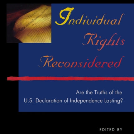 Individual Rights Reconsidered: Are the Truths of the U.S. Declaration of Independence Lasting?