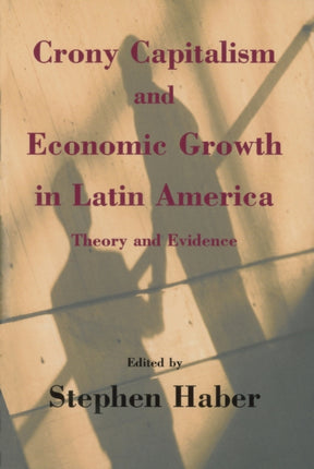 Crony Capitalism and Economic Growth in Latin America: Theory and Evidence