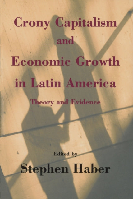 Crony Capitalism and Economic Growth in Latin America: Theory and Evidence