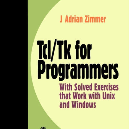 Tcl/Tk for Programmers: With Solved Exercises that Work with Unix and Windows