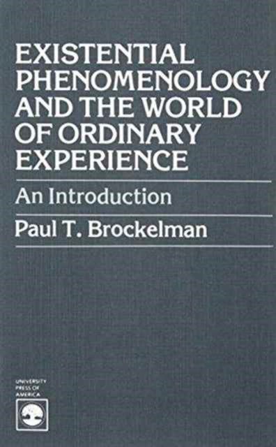 Existential Phenomenology and the World of Ordinary Experience: An Introduction