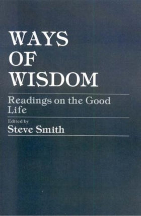 Ways of Wisdom Readings on the Good Life