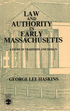 Law and Authority in Early Massachusetts A Study