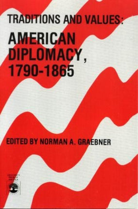 Traditions and Values American Diplomacy 17901865