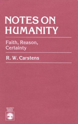 Notes on Humanity Faith Reason Certainty