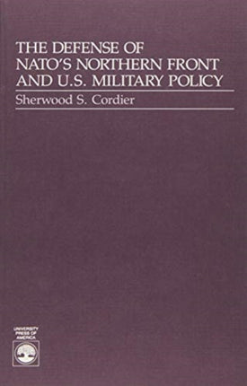 The Defense of NATO's Northern Front and U.S. Military Policy