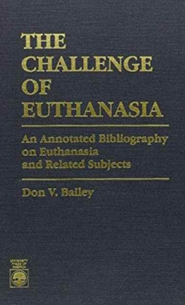 The Challenge of Euthanasia: An Annotated Bibliography on Euthanasia and Related Subjects