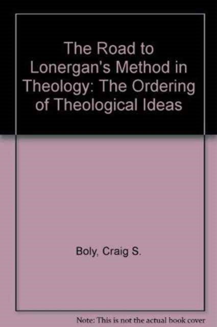 The Road to Lonergan's Method in Theology: The Ordering of Theological Ideas