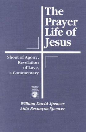The Prayer Life of Jesus Shout of Agony