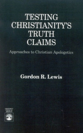 Testing Christianitys Truth Claims Approaches to