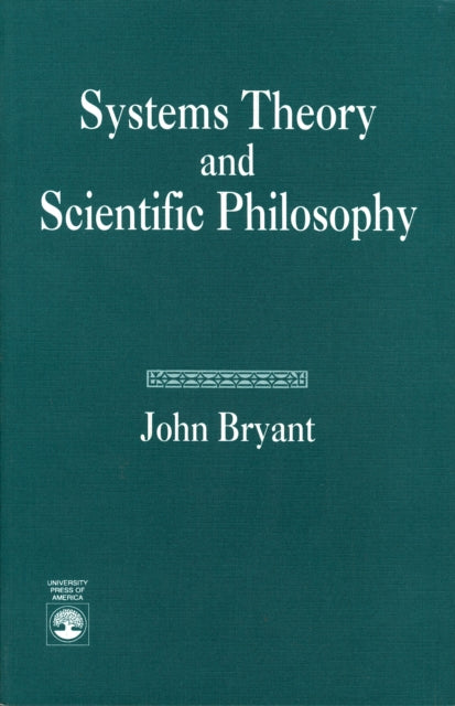 Systems Theory and Scientific Philosophy: An Application of the Cybernetics of W. Ross Ashby to Personal and Social Philosophy, the Philosophy of Mind, and the Problems of Artificial Intelligence