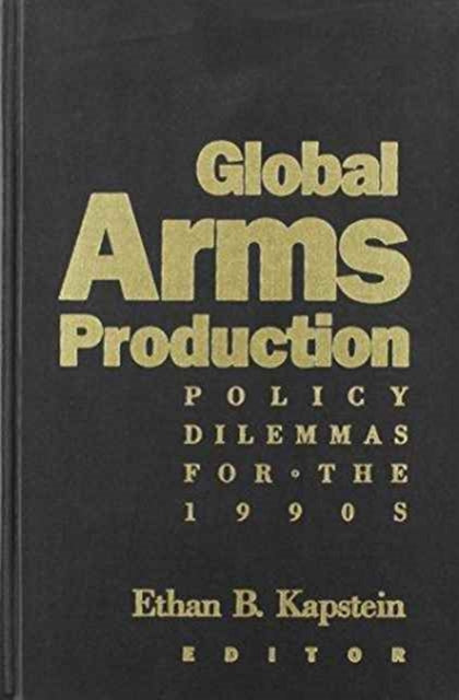 Global Arms Production: Policy Dilemmas for the 1990s