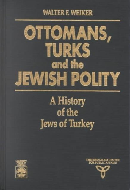 Ottomans, Turks and the Jewish Polity: A History of the Jews of Turkey