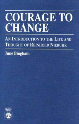 Courage to Change: An Introduction to the Life and Thought of Reinhold Niebuhr