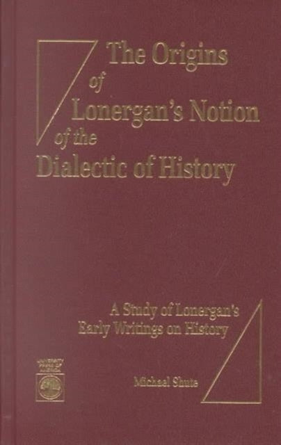 The Origins of Lonergan's Notion of the Dialectic of History: A Study of Lonergan's Early Writings on History