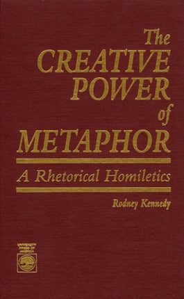 The Creative Power of Metaphor: A Rhetorical Homiletics