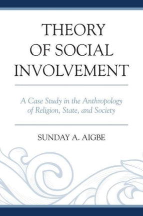 Theory of Social Involvement: A Case Study in the Anthropology of Religion, State, and Society