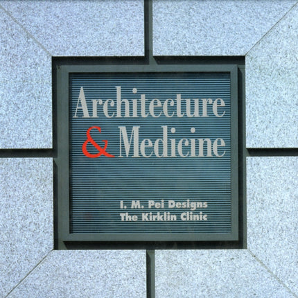 Architecture and Medicine: I.M. Pei Designs the Kirklin Clinic