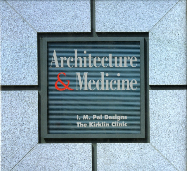 Architecture and Medicine: I.M. Pei Designs the Kirklin Clinic