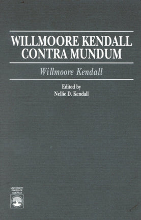 Willmoore Kendall Contra Mundum