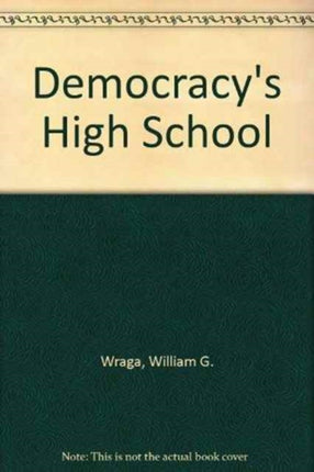 Democracy's High School: The Comprehensive High School and Educational Reform in the United States