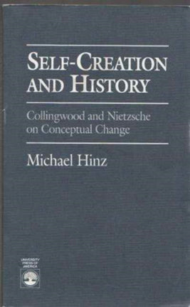 Self-Creation and History: Collingwood and Nietzsche on Conceptual Change