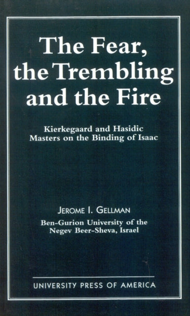 The Fear, The Trembling, and the Fire: Kierkegaard and Hasidic Masters on the Binding of Isaac