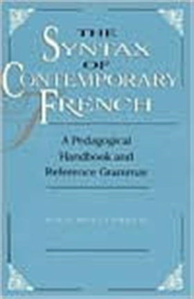 The Syntax of Contemporary French: A Pedagogical Handbook and Reference Grammar