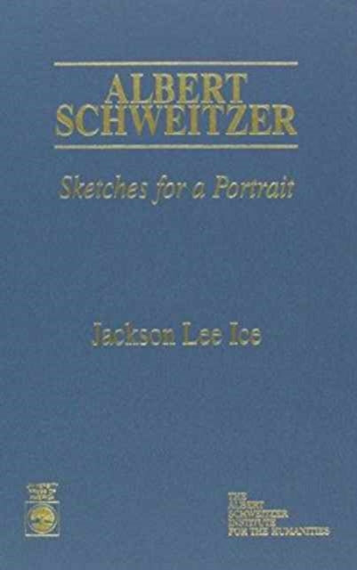 Albert Schweitzer: Sketches for a Portrait